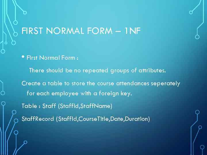 FIRST NORMAL FORM – 1 NF • First Normal Form : There should be