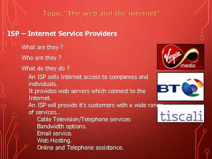 Topic “The web and the internet” ISP – Internet Service Providers What are they