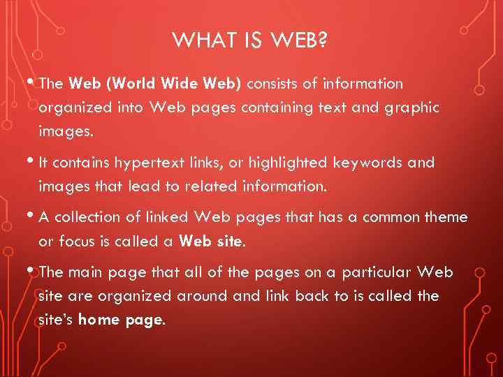 WHAT IS WEB? • The Web (World Wide Web) consists of information organized into