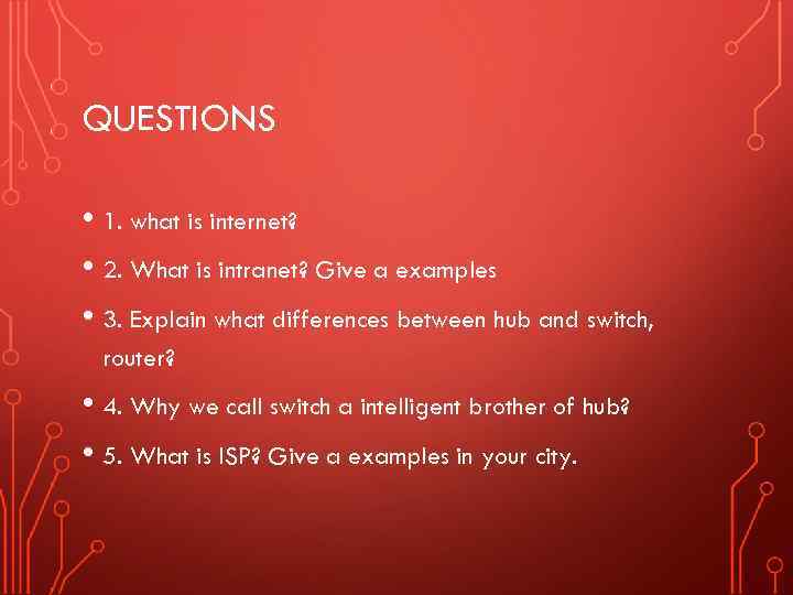 QUESTIONS • 1. what is internet? • 2. What is intranet? Give a examples