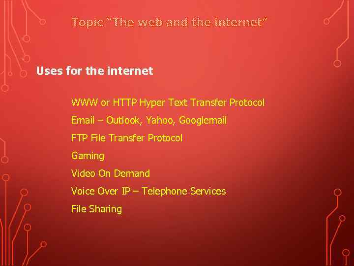 Topic “The web and the internet” Uses for the internet WWW or HTTP Hyper