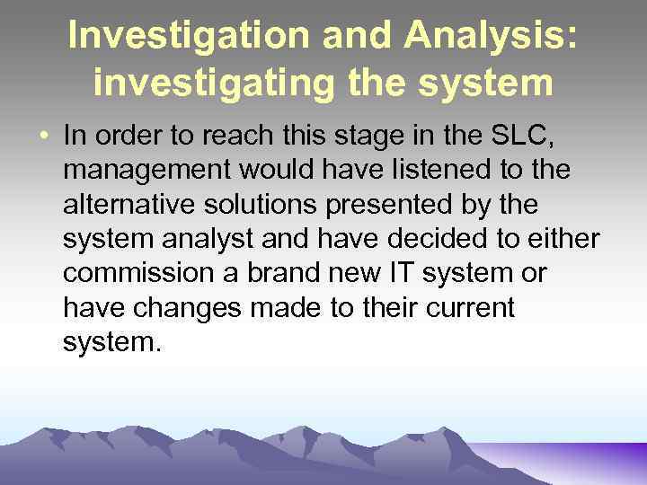 Investigation and Analysis: investigating the system • In order to reach this stage in
