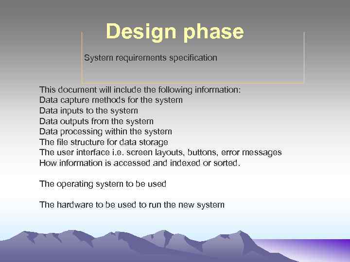 Design phase System requirements specification This document will include the following information: Data capture