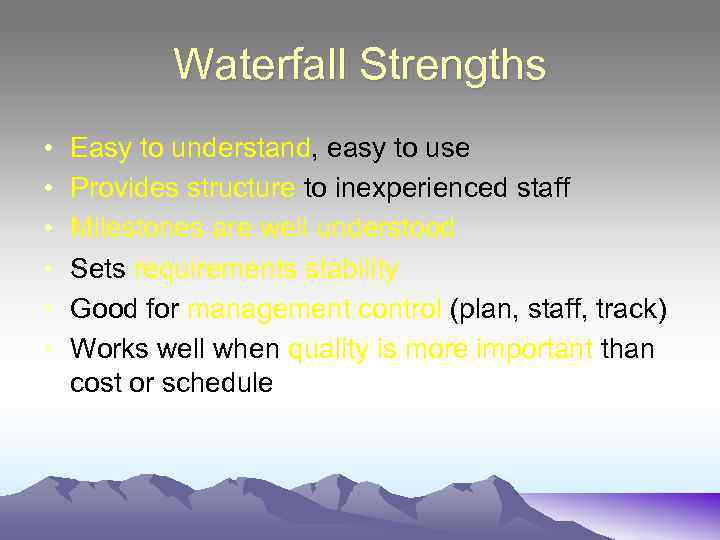 Waterfall Strengths • • • Easy to understand, easy to use Provides structure to