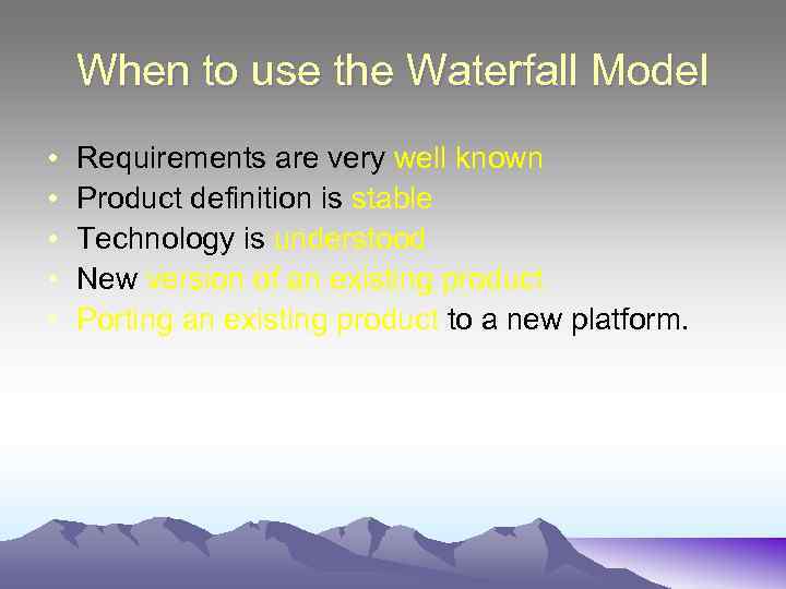 When to use the Waterfall Model • • • Requirements are very well known