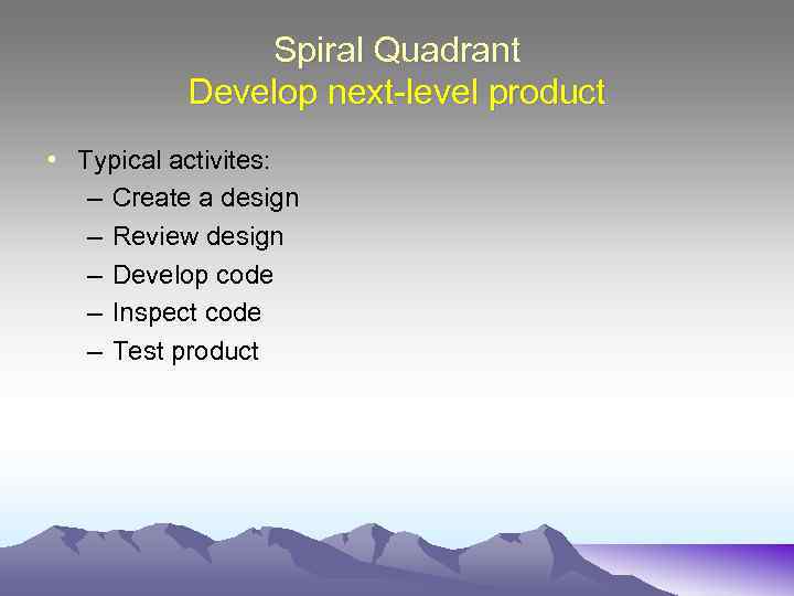 Spiral Quadrant Develop next-level product • Typical activites: – Create a design – Review