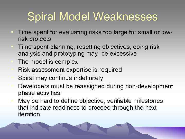 Spiral Model Weaknesses • Time spent for evaluating risks too large for small or