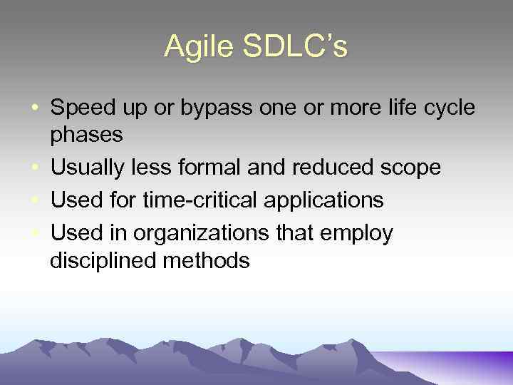Agile SDLC’s • Speed up or bypass one or more life cycle phases •