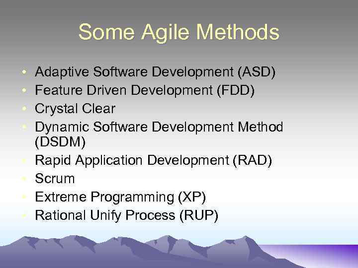 Some Agile Methods • • Adaptive Software Development (ASD) Feature Driven Development (FDD) Crystal