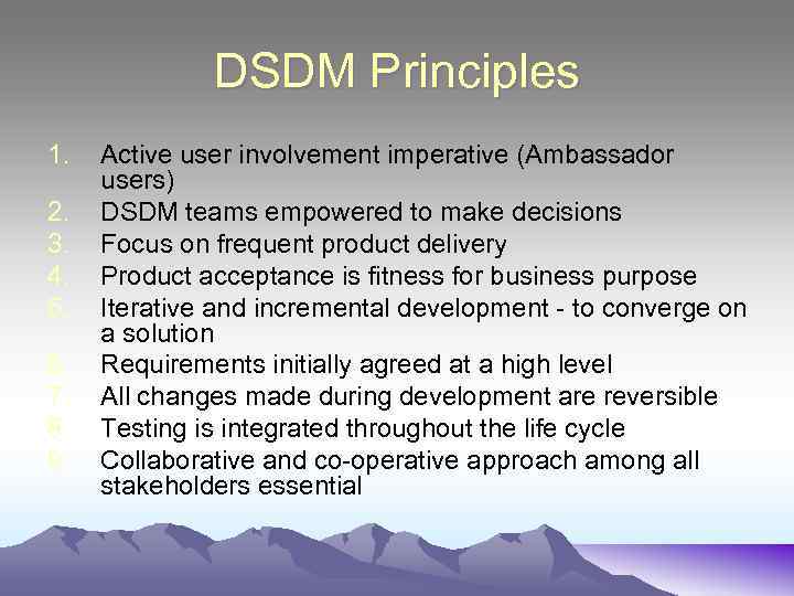 DSDM Principles 1. 2. 3. 4. 5. 6. 7. 8. 9. Active user involvement