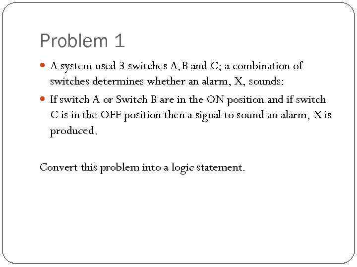 Problem 1 A system used 3 switches A, B and C; a combination of