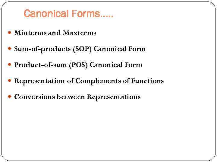 Canonical Forms…. . Minterms and Maxterms Sum-of-products (SOP) Canonical Form Product-of-sum (POS) Canonical Form