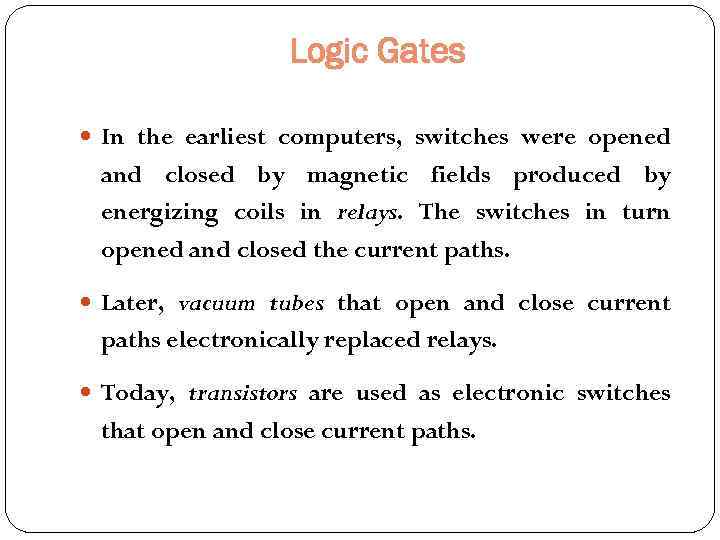 Logic Gates In the earliest computers, switches were opened and closed by magnetic fields