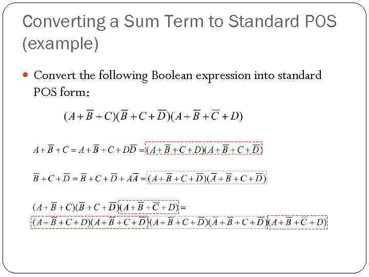 Converting a Sum Term to Standard POS (example) Convert the following Boolean expression into