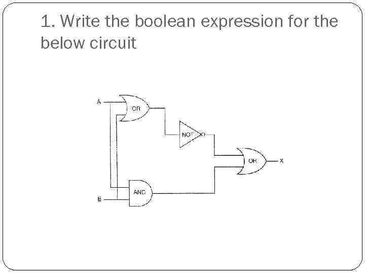 1. Write the boolean expression for the below circuit 