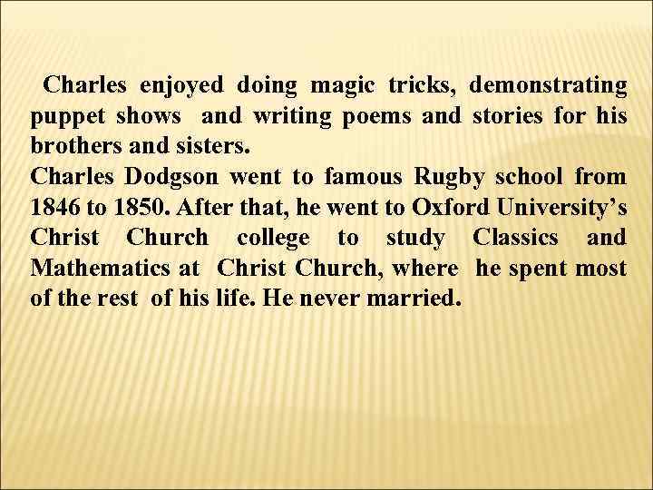 Charles enjoyed doing magic tricks, demonstrating puppet shows and writing poems and stories for