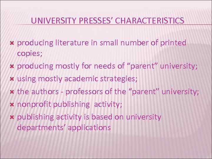 UNIVERSITY PRESSES’ CHARACTERISTICS producing literature in small number of printed copies; producing mostly for