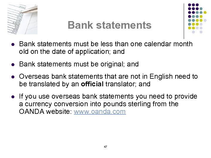 Bank statements l Bank statements must be less than one calendar month old on