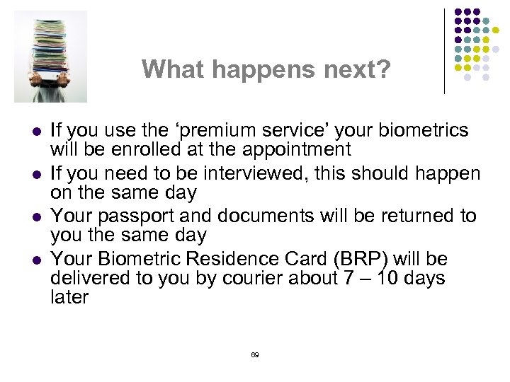 What happens next? l l If you use the ‘premium service’ your biometrics will