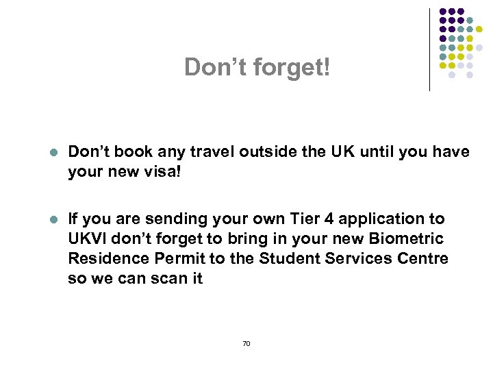 Don’t forget! l Don’t book any travel outside the UK until you have your