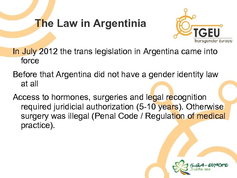 The Law in Argentinia In July 2012 the trans legislation in Argentina came into