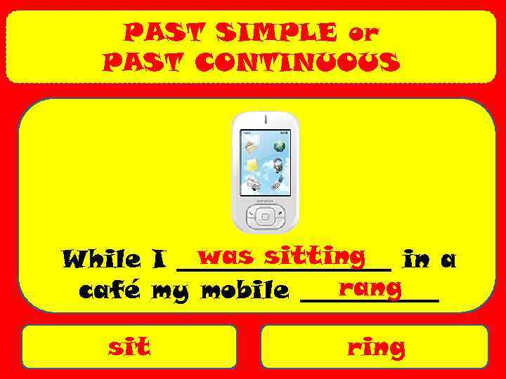 PAST SIMPLE or PAST CONTINUOUS was sitting While I _________ in a rang café