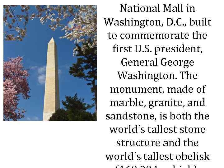 National Mall in Washington, D. C. , built to commemorate the first U. S.