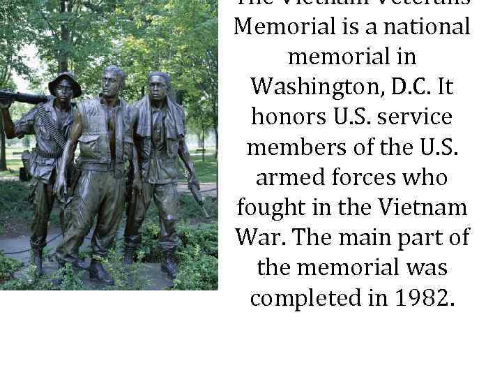 The Vietnam Veterans Memorial is a national memorial in Washington, D. C. It honors