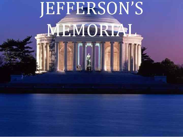 JEFFERSON’S MEMORIAL 