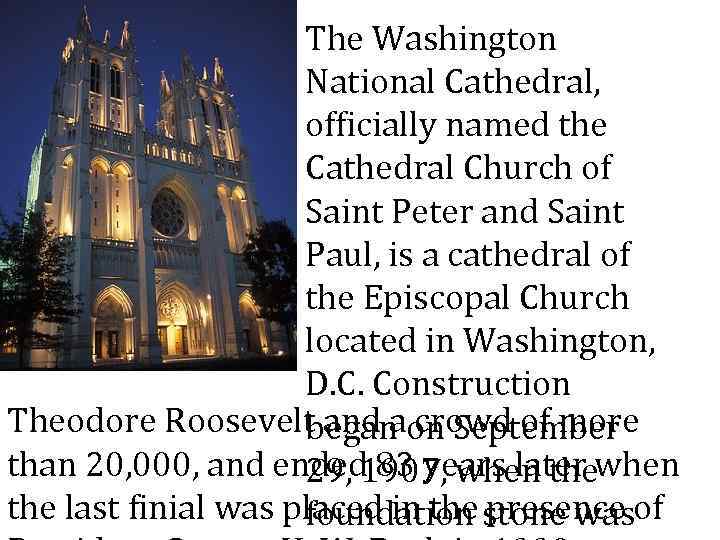 The Washington National Cathedral, officially named the Cathedral Church of Saint Peter and Saint