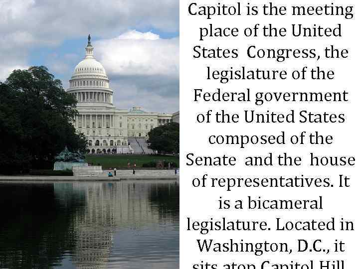 Capitol is the meeting place of the United States Congress, the legislature of the