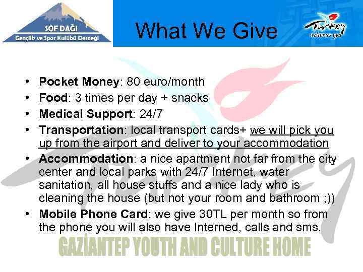  What We Give • • Pocket Money: 80 euro/month Food: 3 times per