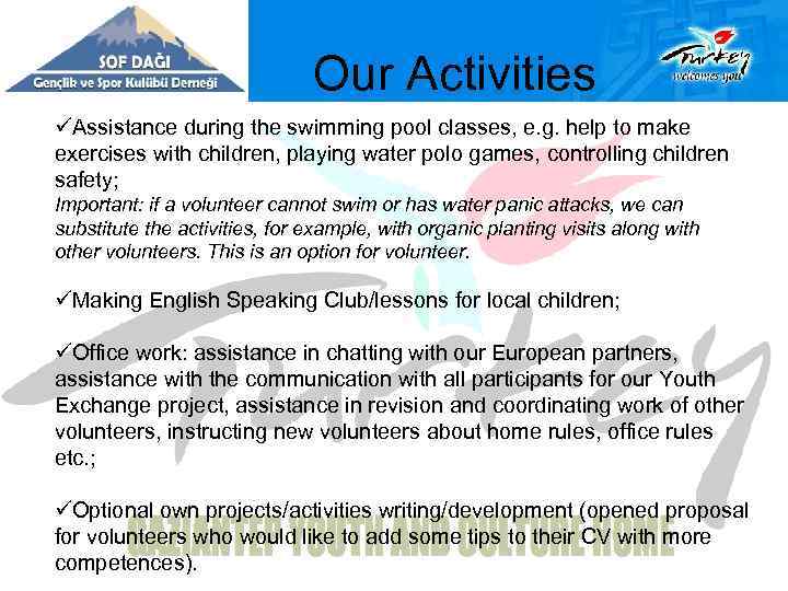  Our Activities üAssistance during the swimming pool classes, e. g. help to make