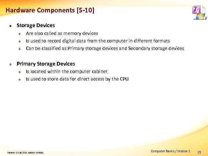 Hardware Components [5 -10] u Storage Devices ² ² Are also called as memory