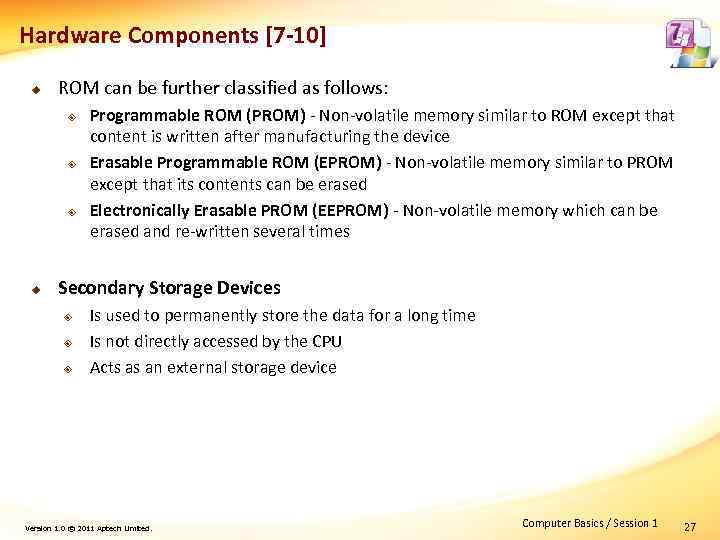 Hardware Components [7 -10] u ROM can be further classified as follows: ² ²