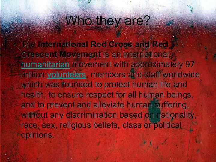 Who they are? • The International Red Cross and Red Crescent Movement is an