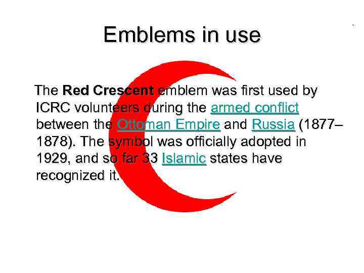 Emblems in use The Red Crescent emblem was first used by ICRC volunteers during