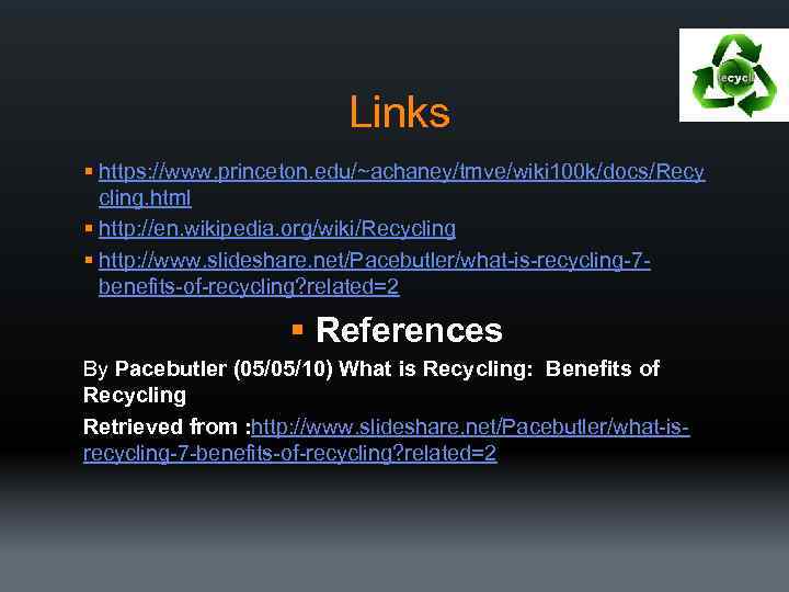 Links § https: //www. princeton. edu/~achaney/tmve/wiki 100 k/docs/Recy cling. html § http: //en. wikipedia.