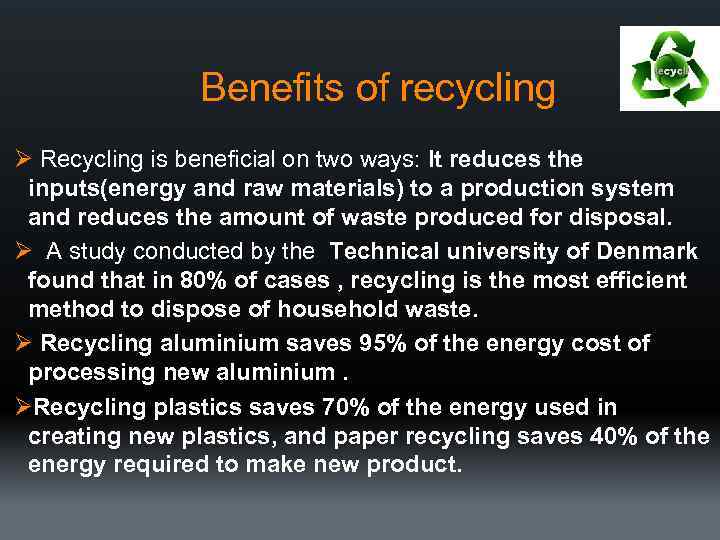 Benefits of recycling Ø Recycling is beneficial on two ways: It reduces the inputs(energy