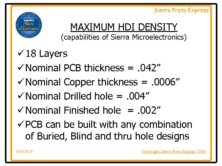 Sierra Proto Express MAXIMUM HDI DENSITY (capabilities of Sierra Microelectronics) ü 18 Layers ü