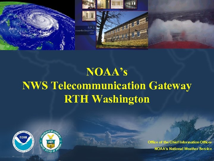 NOAA’s NWS Telecommunication Gateway RTH Washington Office of the Chief Information Officer NOAA’s National