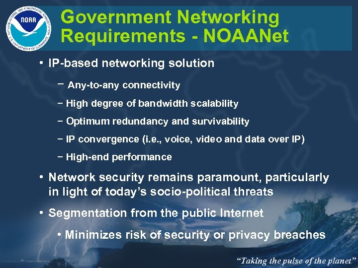 Government Networking Requirements - NOAANet • IP-based networking solution − Any-to-any connectivity − High