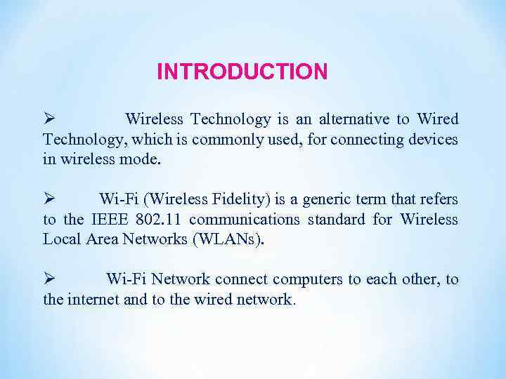 INTRODUCTION Ø Wireless Technology is an alternative to Wired Technology, which is commonly used,