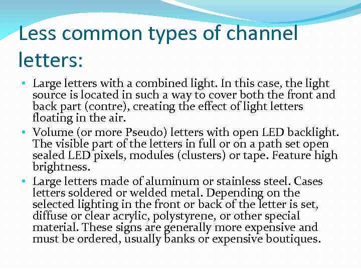Less common types of channel letters: • Large letters with a combined light. In