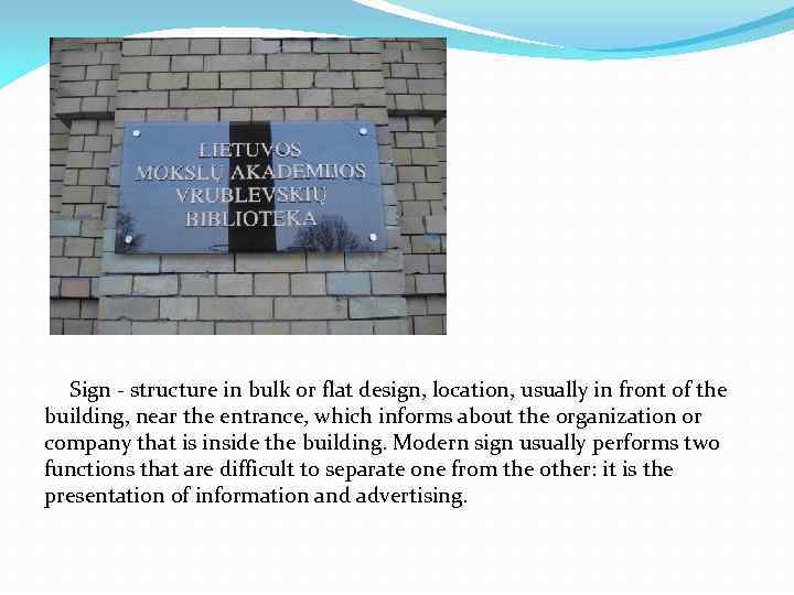 Sign - structure in bulk or flat design, location, usually in front of the