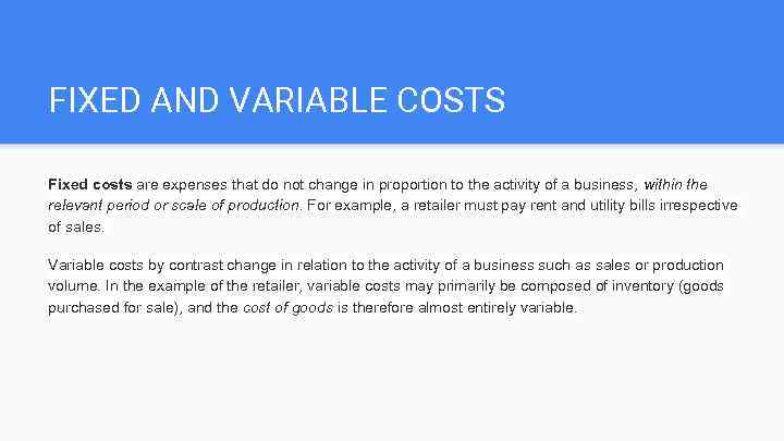 FIXED AND VARIABLE COSTS Fixed costs are expenses that do not change in proportion