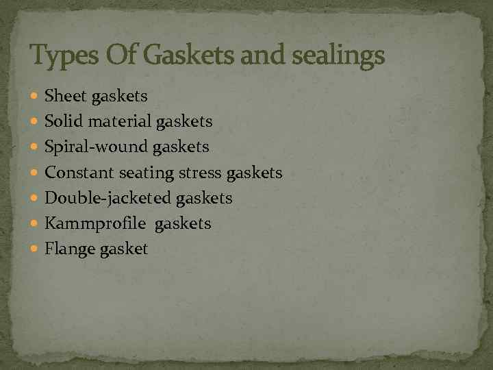 Types Of Gaskets and sealings Sheet gaskets Solid material gaskets Spiral-wound gaskets Constant seating