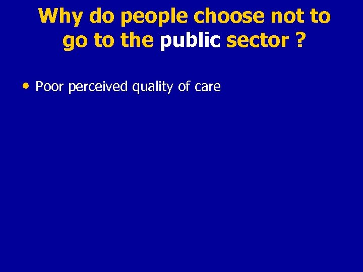 Why do people choose not to go to the public sector ? • Poor