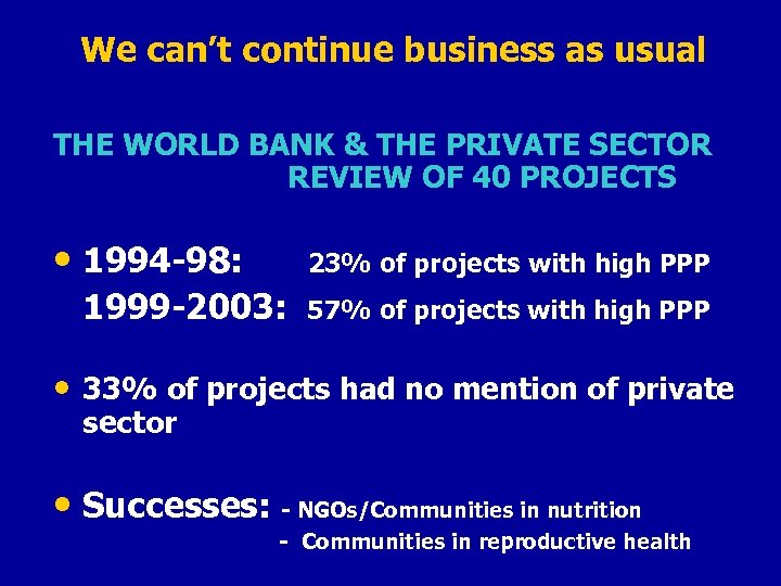 We can’t continue business as usual THE WORLD BANK & THE PRIVATE SECTOR REVIEW