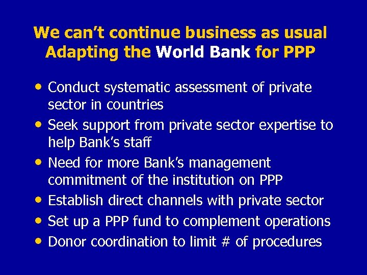 We can’t continue business as usual Adapting the World Bank for PPP • Conduct